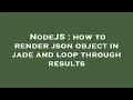 NodeJS how to render json object in jade and loop through results