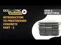 Introduction to prestressed concrete Part - 2 Skill-Lync Workshop