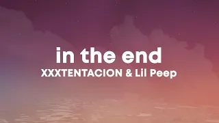 XXXTENTACION \u0026 Lil Peep - In The End (Lyrics)