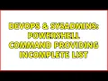 DevOps SysAdmins Powershell command providing incomplete list
