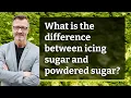 What is the difference between icing sugar and powdered sugar