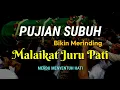 Lagu Pujian Subuh Bikin Merinding || Malaikat Juru Pati