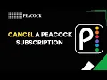 How to Cancel a Peacock Subscription