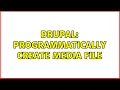 Drupal Programmatically create media file 2 Solutions
