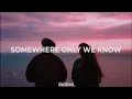 somewhere only we know (Gustixa & Rhianne)