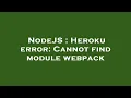 NodeJS Heroku error Cannot find module webpack