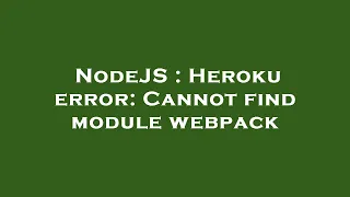 NodeJS Heroku error Cannot find module webpack