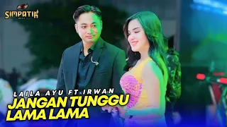 laila ayub ft irwan jangan tunggu lama lama simpatik music pt putra leo grup juwana