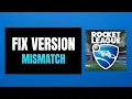 Fix Rocket League VERSION MISMATCH PLEASE GET THE LATEST VERSION OF THE GAME Unable to join group
