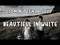 BEAUTIFUL IN WHITE Non-stop 30 minutes