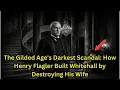 The Gilded Age s Darkest Scandal How Henry Flagler Built Whitehall by Destroying His Wife