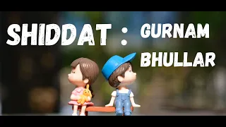 Shiddat lyrics : Gurnam Bhullar #Shiddat #Gurnambhullarsongs #shiddatpunjabi  @punjabisongs3608