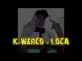 Download Lagu K-Werco - Loca  (2018)