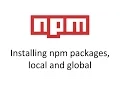 NPM - Installing Packages Locally and Globally