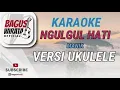 KARAOKE ! NGULGUL HATI - MANIK || VERSI UKULELE BAGUS WIRATA