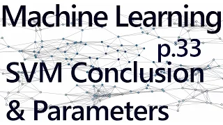 SVM Parameters - Practical Machine Learning Tutorial with Python p 33