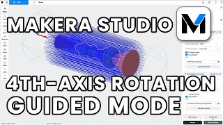 Makera Studio - Guided 4th-Axis Rotation Mode Overview