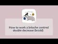 How to work a brioche centred double decrease brcdd in 2 colour brioche knitting