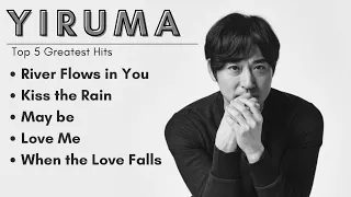 Download YIRUMA'S TOP 5 GREATEST PIANO HITS | Relaxation Time MP3