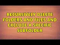 Recursively delete folders and files and exclude a specific subfolder
