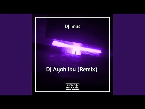 Download MP3 DJ Ayah Ibu (Remix)