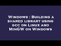 Windows Building a shared library using gcc on Linux and MinGW on Windows