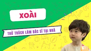 Xoài lần đầu trải nghiệm làm bác sĩ tại nhà