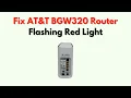 Fix AT T BGW320 Router Flashing Red Light What It Means Internet Troubleshooting Guide