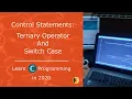C Control Statements Ternary Conditional operator and Switch case