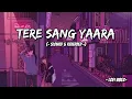 Lagu Tere Sang Yara | Slowed \u0026 Reverbed | Atif Aslam | Lofi Vibez