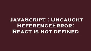 JavaScript Uncaught ReferenceError React is not defined