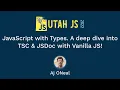 JavaScript with Types Vanilla JS Type Checking w JSDoc TSC Extended Utah JS Conf 2022 Preso