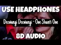 Lagu Deewangi Deewangi - Om Shanti Om | Shaan,UditN,ShreyaG, SunidhiC,RahulS | 8D Audio - U Music Tuber 🎧