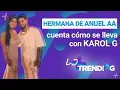 Jliany Anuel AA s sister talks about her relationship with Karol G and her musical foray Tren