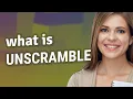 Unscramble meaning of Unscramble