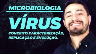 MICROBIOLOGIA - VÍRUS | conceito, caracterização, replicação e evolução.