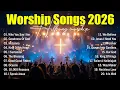 Lagu Worship Songs 2026, Praise And Worship Songs 2026 Collection, Best Christian Songs, Hillsong Worship