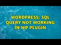 Wordpress sql query not working in wp plugin