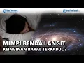 Download Lagu 🔴 Benarkah, Arti Mimpi Melihat Benda-benda Langit Jadi Pertanda Keinginan Bakal Terkabul ?