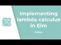 Implementing lambda calculus in Elm - Andrey