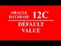 Oracle SQL PLSQL 12C Tutorial 19 Default Value