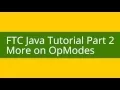 FTC Java Tutorial Part 2 - More on OpModes