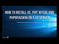 How to install IIS PHP MYSQL and PHPmyadmin on a windows server OS