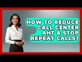 How To Reduce Call Center AHT Stop Repeat Calls - Call Center Pro Strategies