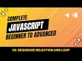 09 Sequence Selection and Loops JavaScript Tutorial Beginner to Advanced