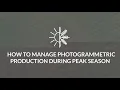 How to Manage Photogrammetric Production During Peak Season