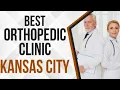 Orthopedic Clinic in Kansas City United States
