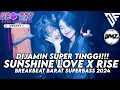 Download Lagu DIJAMIN SUPER TINGGI!! DJ SUNSHINE LOVE X RISE BREAKBEAT BARAT SUPERBASS 2024 FT @DMz.26