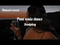 Download Lagu pani wala dance (slowed+reverb)