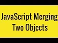 JavaScript Merging Two Objects